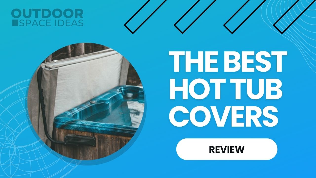 What’s The Best Hot Tub Cover in 2022? (Guide & Reviews)