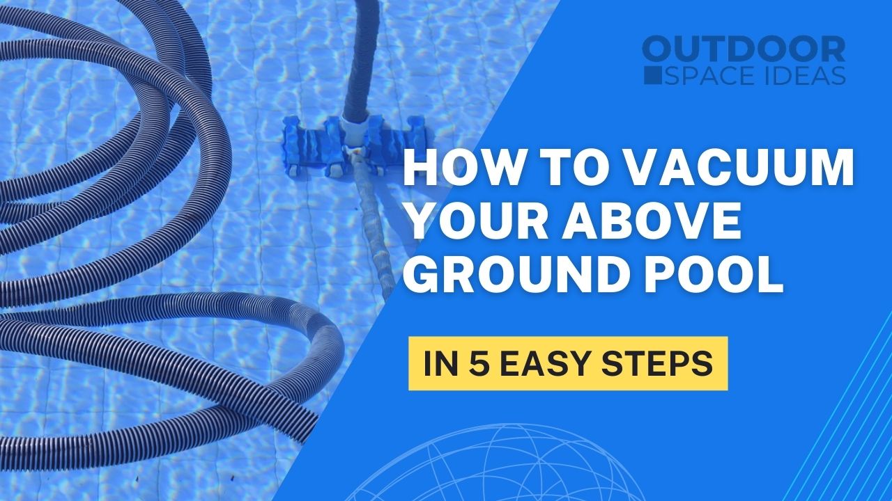 How To Vacuum Your Above Ground Pool in 5 Easy Steps
